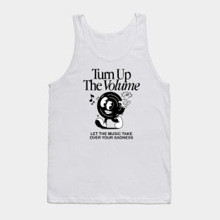 Turn up the volume let the music take over your sadness Tank Top